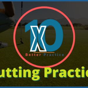 10X Better Putting Practice