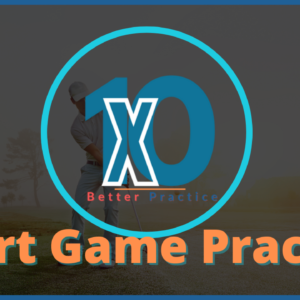 10X Better Short Game Practice